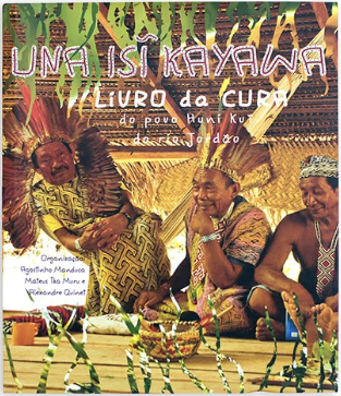 Una Isi Kayawa - The Book of Cure of the Huni Kuin queen of the forest indigenous sacred tobacco snuff plant medicine aya rainforest shaman